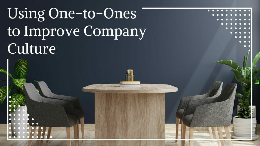 Picture of a table and chairs and text overlay "using one to ones to improve company culture"